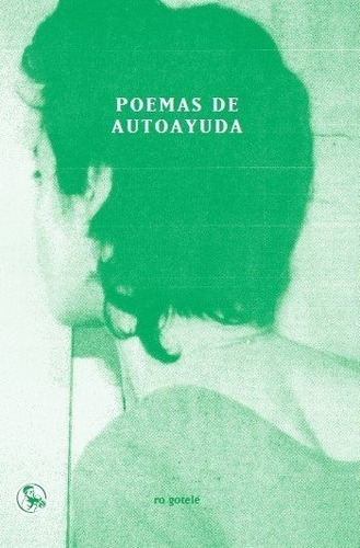 POEMAS DE AUTOAYUDA, de GOTELE,RO. Editorial Ediciones La Uña Rota, tapa blanda en español