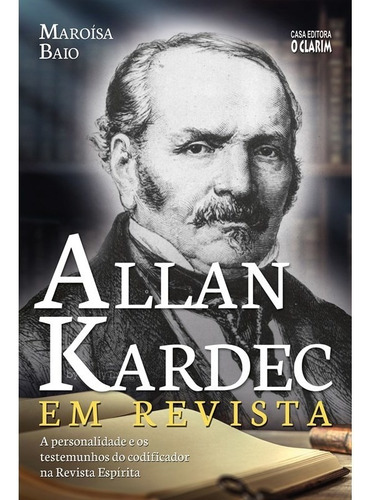 Allan Kardec em Revista: Não Aplica, de : Maroísa Baio. Série Não aplica, vol. Não Aplica. Editora O CLARIM, capa mole, edição não aplica em português, 2019