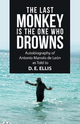 Libro The Last Monkey Is The One Who Drowns : Autobiograp...