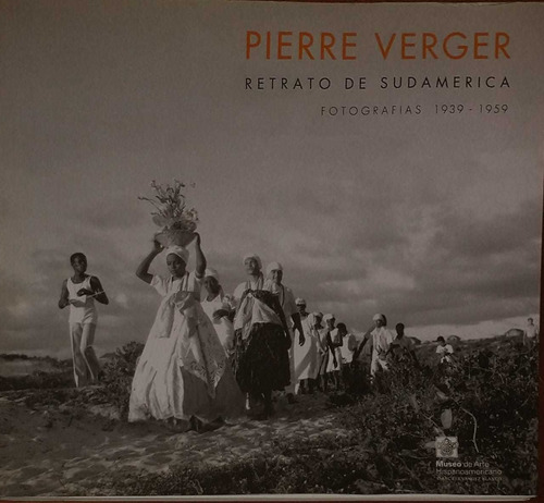 Retrato De Sudamerica Fotografias 1939-1959- Pierre Verger