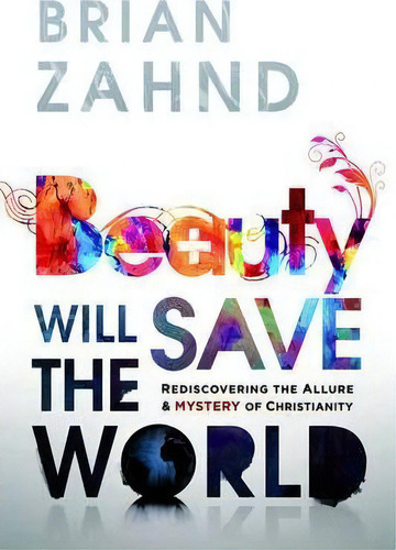 Beauty Will Save The World, De Brian Zahnd. Editorial Charisma House, Tapa Blanda En Inglés