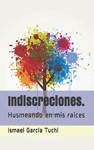 Indiscreciones : Husmeando En Mis Raices