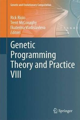 Genetic Programming Theory And Practice Viii - Rick Riolo