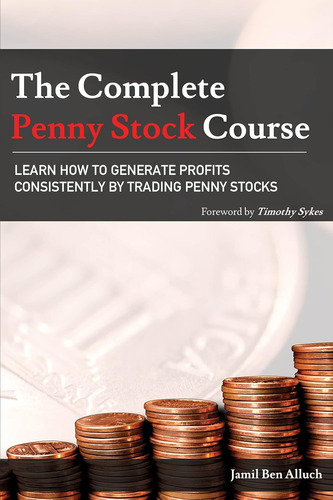 The Complete Penny Stock Course Foreword By Timothy Sykes