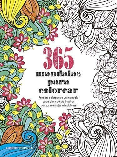 365 Mandalas Para Colorear: Relájate Coloreando Un Mandala Cada Día Y Déjate Inspirar Por Sus Mensajes Mindfulness (hobbies), De Aa. Vv.. Editorial Libros Cúpula, Tapa Blanda En Español