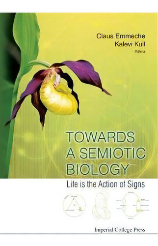Towards A Semiotic Biology: Life Is The Action Of Signs, De Kalevi Kull. Editorial Imperial College Press, Tapa Dura En Inglés