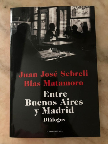 Entre Buenos Aires Y Madrid -  Sebreli, Matamoro