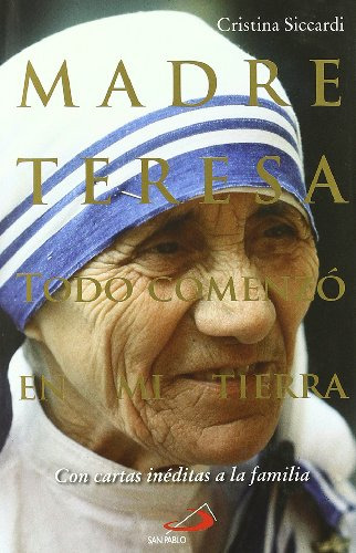 Madre Teresa Todo Comenzo En Mi Tierra: Con Cartas Ineditas