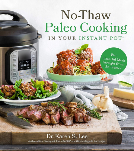 Libro: No-thaw Paleo Cooking In Your Instant Pot®: Fast, Fla