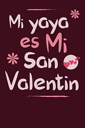 Mi Yaya Es Mi San Valentin Cuaderno: 120 Paginas 6x9 Regalos