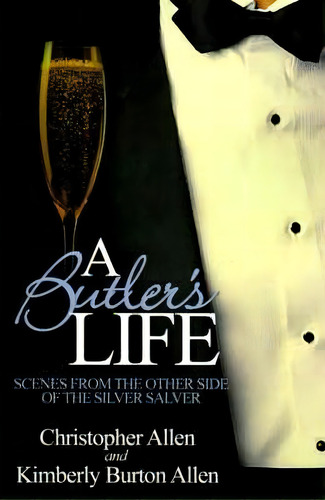 A Butler's Life : Scenes From The Other Side Of The Silver Salver, De Kimberly Burton Allen. Editorial Authors Choice Press, Tapa Blanda En Inglés
