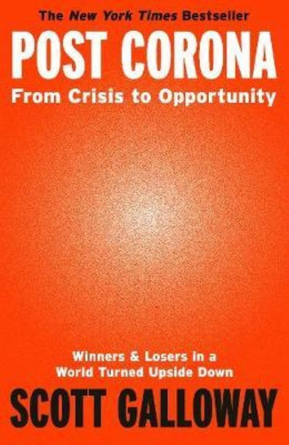 Post Corona : From Crisis To Opportunity - Scott Galloway