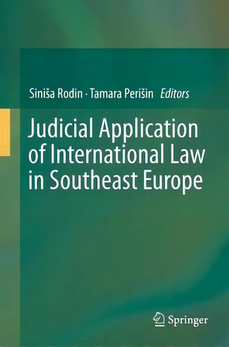 Judicial Application Of International Law In Southeast Europe, De Sinisa Rodin., Vol. 1. Editorial Springer Verlag Berlin Heidelberg Gmbh Co Kg, Tapa Dura En Inglés