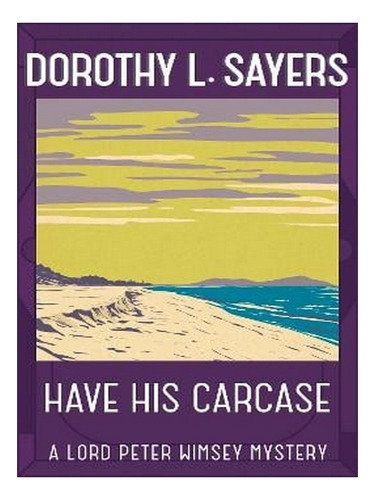 Have His Carcase - Lord Peter Wimsey Mysteries (paperb. Ew05