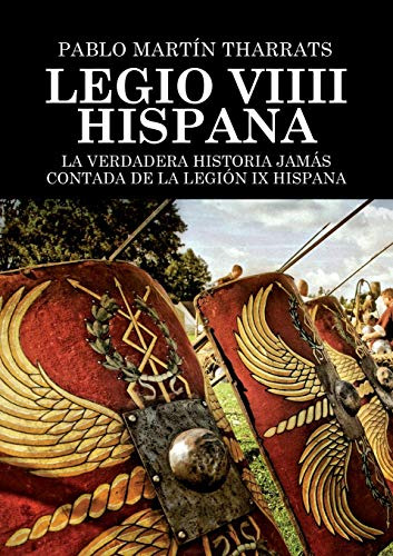 Legio Viiii Hispana La Verdadera Historia Jamas Contada De L