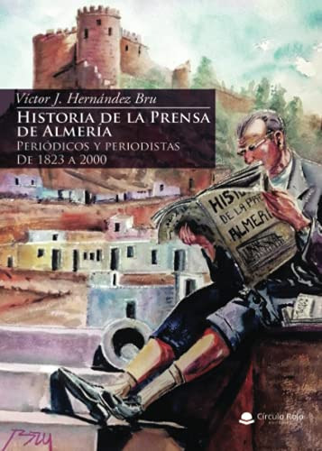 Historia De La Prensa De Almeria: Periodicos Y Periodistas D
