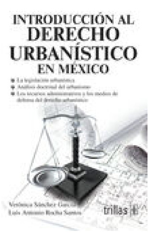 Introduccion Al Derecho Urbanistico En Mexico, De Sanchez Garcia, Veronica. Editorial Trillas, Tapa Blanda En Español
