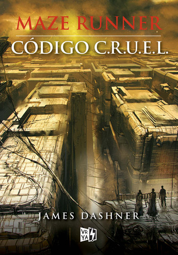 Maze Runner: Código C.R.U.E.L, de Dashner, James. Serie Maze Runner, vol. 6.0. Editorial Vrya, tapa blanda, edición 1.0 en español, 2016