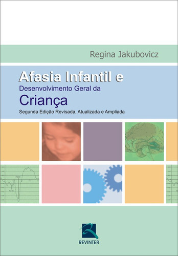 Afasia Infantil e Desenvolvimento Geral da Criança, de Jakubovicz, Regina. Editora Thieme Revinter Publicações Ltda, capa mole em português, 2007