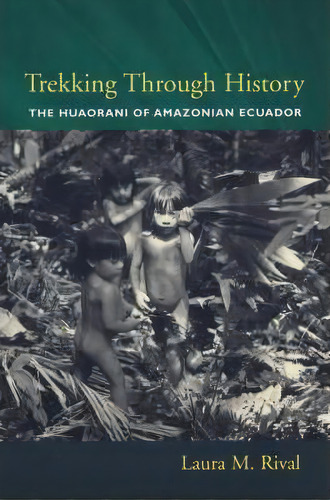 Trekking Through History, De Laura Rival. Editorial Columbia University Press, Tapa Blanda En Inglés