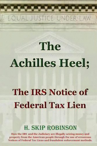 The Achilles Heel : The Irs Notice Of Federal Tax Lien, De H Skip Robinson. Editorial Createspace Independent Publishing Platform, Tapa Blanda En Inglés