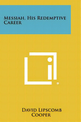 Messiah, His Redemptive Career, De Cooper, David Lipscomb., Vol. 1. Editorial Literary Licensing Llc, Tapa Blanda En Inglés