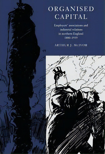 Organised Capital, De Arthur J. Mcivor. Editorial Cambridge University Press, Tapa Dura En Inglés