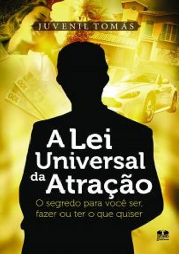 A Lei Universal Da Atração: O Segredo Para Você Ser, Fazer Ou Ter O Que Quiser, De Juvenil Tomás. Série Não Aplicável, Vol. 1. Editora Clube De Autores, Capa Mole, Edição 1 Em Português, 2013