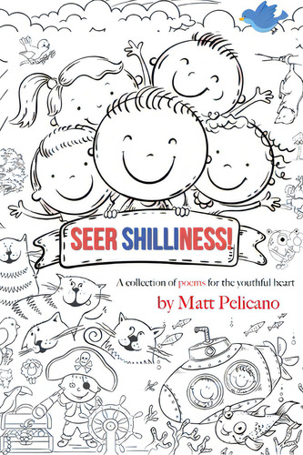 Seer Shilliness: A Collection Of Poems For The Youthful Heart, De Pelicano, Matt. Editorial Lightning Source Inc, Tapa Blanda En Inglés