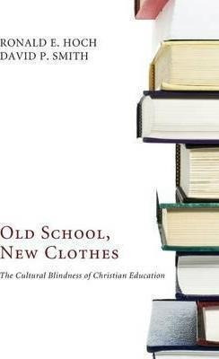 Old School, New Clothes - Ronald E Hoch (paperback)