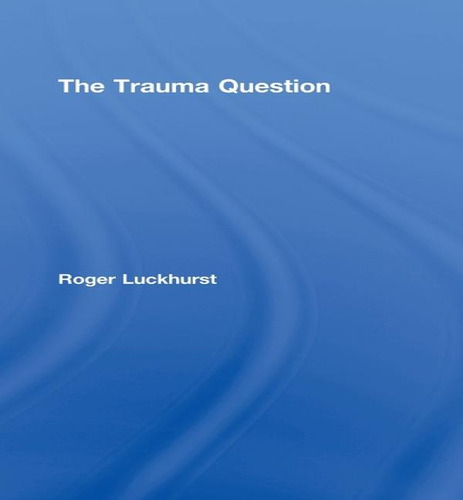 The Trauma Question, De Professor In Modern And Temporary Literature Roger Luckhurst. Editorial Routledge, Tapa Dura En Inglés