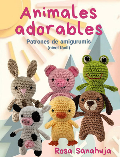 Animales Adorables: Patrones De Amigurumis (nivel Fáci 711+a