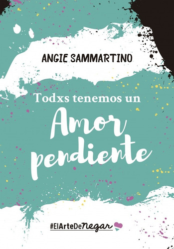 Todxs Tenemos Un Amor Pendiente - Angie Sammartino - Libro 