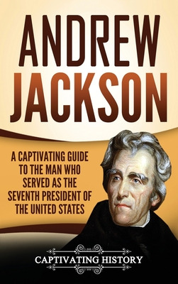Libro Andrew Jackson: A Captivating Guide To The Man Who ...