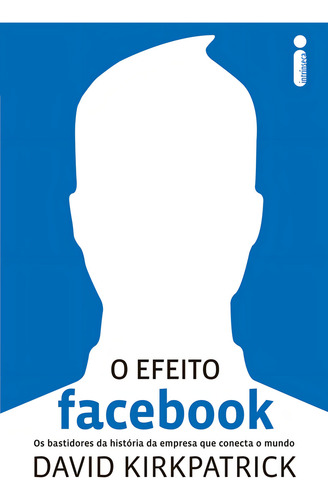 O efeito Facebook: Os bastidores da história da empresa que está conectando o mundo, de Kirkpatrick, David. Editorial Editora Intrínseca Ltda., capa mole em português, 2011