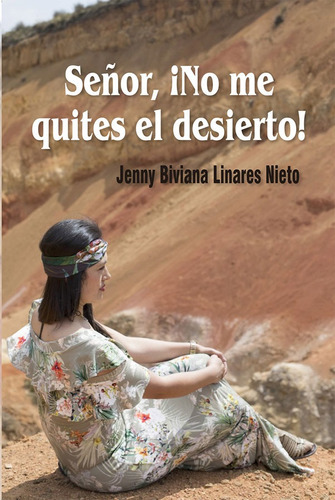 Señor ¡no Me Quites El Desierto!, De Jenny Biviana Linares Nieto. Editorial Ediciones De La U, Tapa Dura En Español