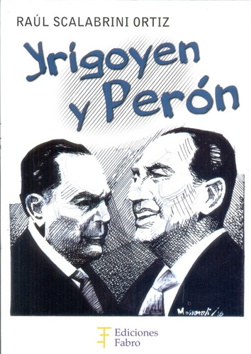 Yrigoyen Y Peron - Scalabrini Ortiz Raul