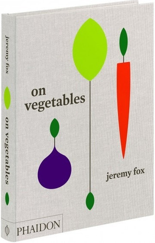 On Vegetables, de Jeremy Fox, Noah Galuten. Editorial Phaidon en inglés