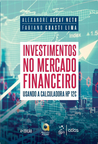 Investimentos no Mercado Financeiro - Usando a Calculadora HP 12C, de Assaf Neto, Alexandre. Editora Atlas Ltda., capa mole em português, 2019