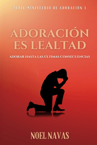 Libro Adoración Es Lealtad Adorar Hasta Las Últimas Consecu