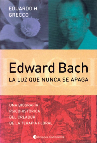 Edward Bach : La Luz Que Nunca Se Apaga - Eduardo Grecco