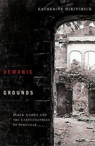 Demonic Grounds : Black Women And The Cartographies Of Struggle, De Katherine Mckittrick. Editorial University Of Minnesota Press, Tapa Blanda En Inglés