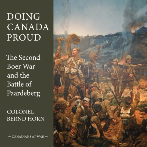 Doing Canada Proud The Second Boer War And The Battle Of Paa