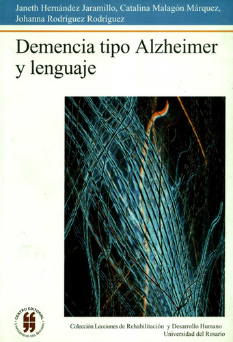 Demencia Tipo Alzheimer Y Lenguaje, De Janeth Hernández Jaramillo. Editorial Universidad Del Rosario, Tapa Blanda, Edición 1 En Español, 2006