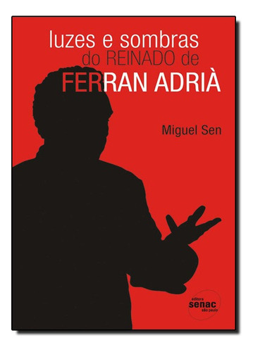 Luzes E Sombras Do Reinado De Ferran Adria, De Miguel Sen. Editora Senac Em Português