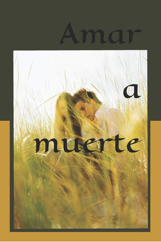 Libro: Amar A Muerte: Un Amor Eternamente Efímero (juvenil)