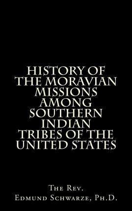 History Of The Moravian Missions Among Southern Indian Tr...