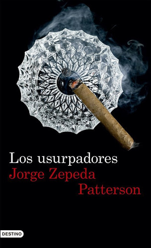 Los usurpadores, de Zepeda Patterson, Jorge. Editorial Ediciones Destino, tapa blanda en español