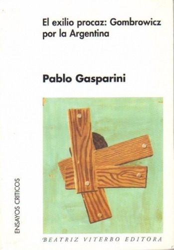El Exilio Procaz - Gombrowicz Por La Argentina