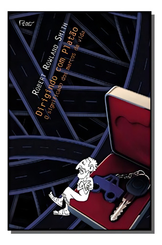 Livro Dirigindo Com Platão O Significado Dos Marcos Da Vida De Robert Rowland Smith Editora Rocco Capa Mole Em Português 2012
